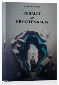 Cehalet ve Bid'atten Kaçış