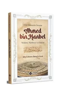Ehli Sünnetin İmamı Ahmed Bin Hanbel ;Akidesi, Menheci ve Hayatı