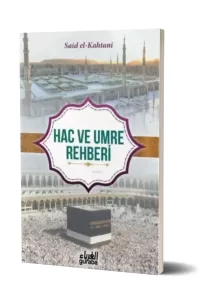 Kuran ve Sünnetin Işığında Hac ve Umre Rehberi