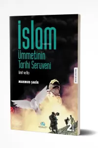 İslam Ümmetinin Tarihi Serüveni; Ümit ve Acı