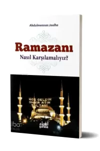 Ramazanı Nasıl Karşılamalıyız?