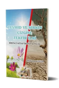 Tevhid ve Şirkin Çizgisi Tekfir İlmi