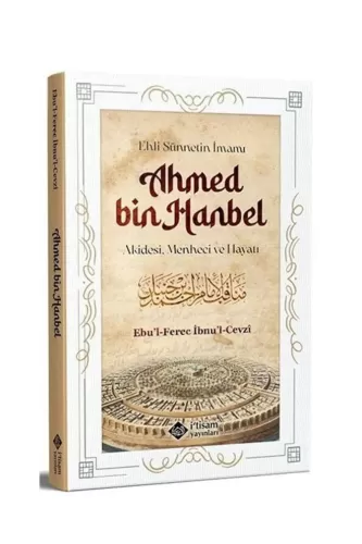 Ehli Sünnetin İmamı Ahmed Bin Hanbel ;Akidesi, Menheci ve Hayatı
