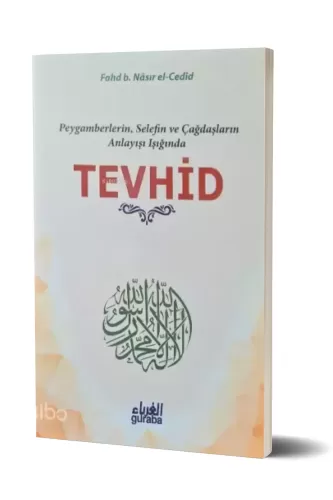 Tevhid; Peygamberlerin, Selefin ve Çağdaşların Anlayışı Işığında